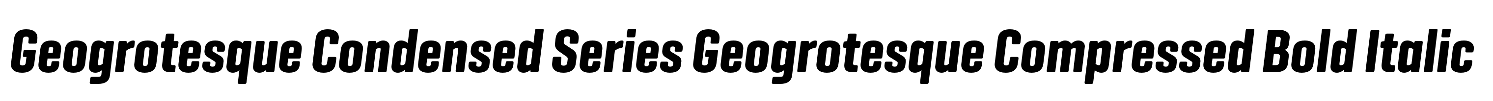 Geogrotesque Condensed Series Geogrotesque Compressed Bold Italic